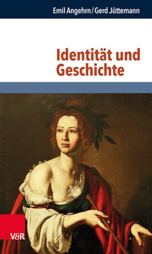 Identität und Geschichte (Philosophie und Psychologie im Dialog) von Vandenhoeck + Ruprecht