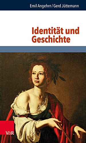 Identität und Geschichte (Philosophie und Psychologie im Dialog) von Vandenhoeck + Ruprecht