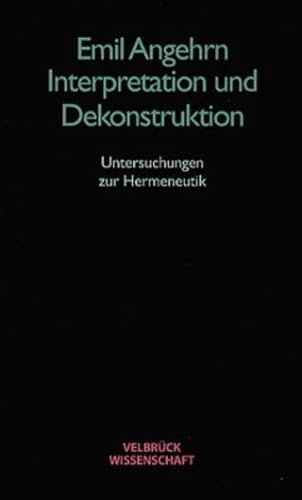 Interpretation und Dekonstruktion: Untersuchungen zur Hermeneutik