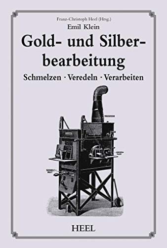 Gold- und Silberbearbeitung: Schmelzen · Veredeln · Verarbeiten von Heel Verlag
