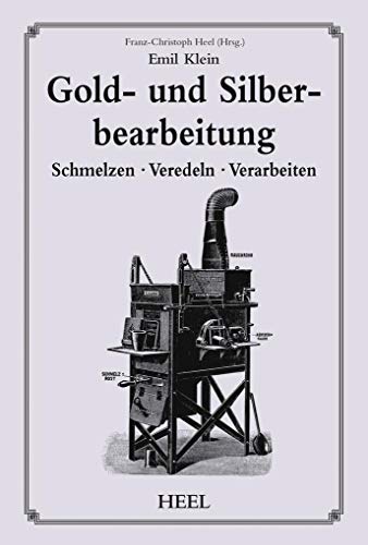Gold- und Silberbearbeitung: Schmelzen · Veredeln · Verarbeiten von Heel Verlag GmbH