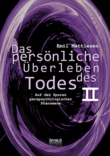 Das persönliche Überleben des Todes, Bd. 2: Auf den Spuren parapsychologischer Phänomene