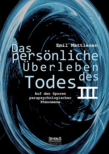 Das persönliche Überleben des Todes, Bd. 3: Auf den Spuren parapsychologischer Phänomene