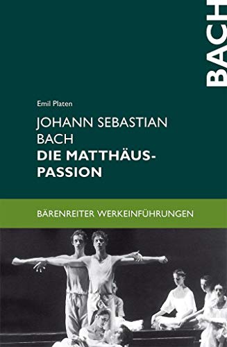 Johann Sebastian Bach. Die Matthäus-Passion: Entstehung, Werkbeschreibung, Rezeption (Bärenreiter-Werkeinführungen) von Bärenreiter Verlag Kasseler Großauslieferung