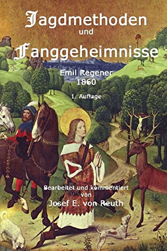 Jagdmethoden und Fanggeheimnisse: Ein Handbuch für Jäger und Jagdliebhabe von Createspace Independent Publishing Platform