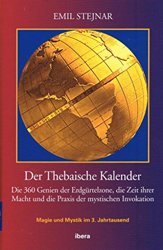 Der Thebaische Kalender: Die 360 Genien der Erdgürtelzone, die Zeit ihrer Macht und die Praxis der mystischen Invokation Der Thebaische Kalender: Die 360 Genien der Erdgürtelzone, die Zeit ihrer Macht und die Praxis der mystischen Invokation