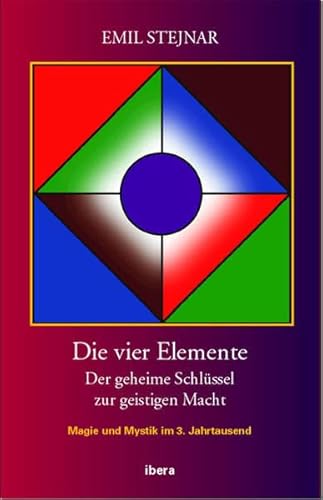 Die vier Elemente: Der geheime Schlüssel zur geistigen Macht Die vier Elemente: Der geheime Schlüssel zur geistigen Macht