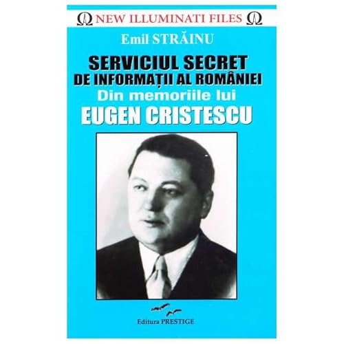 Serviciul Secret De Informatii Al Romaniei. Din Memoriile Lui Eugen Cristescu Serviciul Secret De Informatii Al Romaniei. Din Memoriile Lui Eugen Cristescu von Prestige