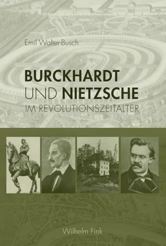Burckhardt und Nietzsche. Im Revolutionszeitalter von Wilhelm Fink
