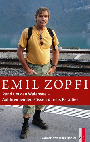 Rund um den Walensee: Auf brennenden Füssen durchs Paradies Rund um den Walensee: Auf brennenden Füssen durchs Paradies