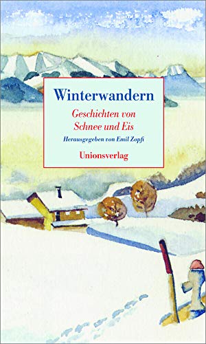 Winterwandern: Geschichten von Schnee und Eis: Geschichten von Schnee und Eis. Herausgegeben von Emil Zopfi. Herausgegeben von Emil Zopfi Winterwandern: Geschichten von Schnee und Eis: Geschichten von Schnee und Eis. Herausgegeben von Emil Zopfi. Herausgegeben von Emil Zopfi