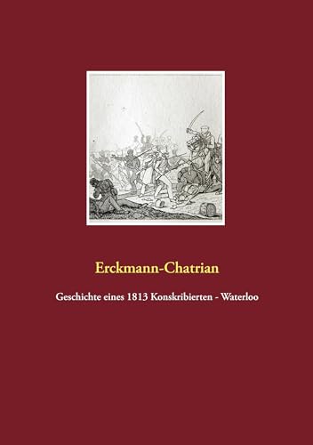 Geschichte eines 1813 Konskribierten - Waterloo von Fachverlag Amon