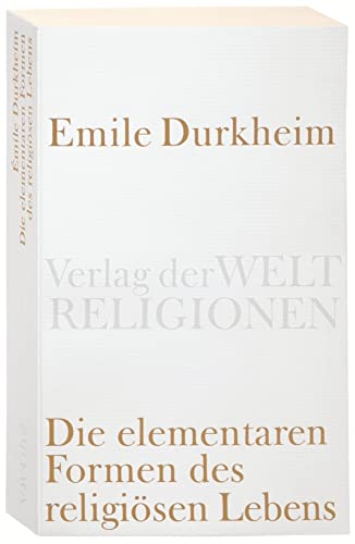 Die elementaren Formen des religiösen Lebens. (Verlag der Weltreligionen Taschenbuch)
