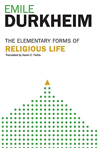 Elementary Forms Of The Religious Life: Newly Translated By Karen E. Fields