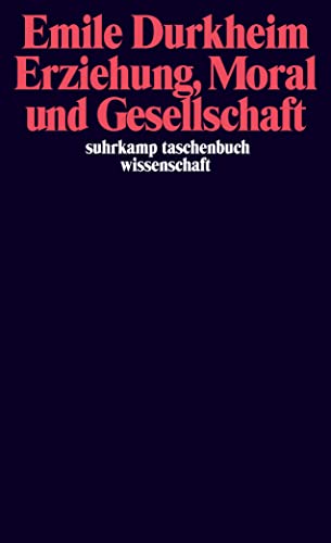 Erziehung, Moral und Gesellschaft: Vorlesung an der Sorbonne 1902/1903 (suhrkamp taschenbuch wissenschaft) von Suhrkamp Verlag AG