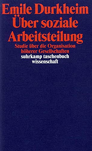 Über soziale Arbeitsteilung: Studie über die Organisation höherer Gesellschaften (suhrkamp taschenbuch wissenschaft)