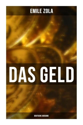 DAS GELD (Deutsche Ausgabe): L'argent: Die Rougon-Macquart