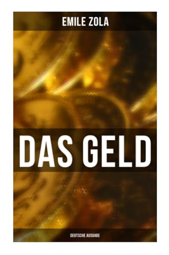 DAS GELD (Deutsche Ausgabe): L'argent: Die Rougon-Macquart von Musaicum Books