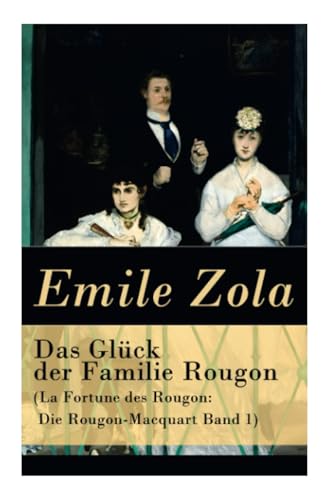 Das Glück der Familie Rougon (La Fortune des Rougon: Die Rougon-Macquart Band 1)