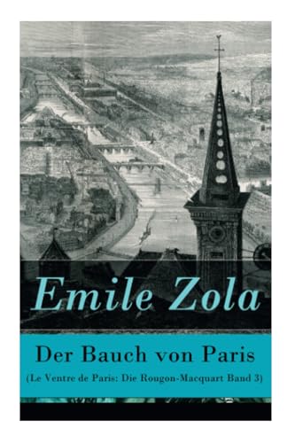 Der Bauch von Paris (Le Ventre de Paris: Die Rougon-Macquart Band 3) von E-Artnow