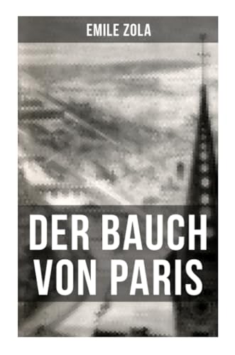 Der Bauch von Paris: Le Ventre de Paris: Die Rougon-Macquart Der Bauch von Paris: Le Ventre de Paris: Die Rougon-Macquart