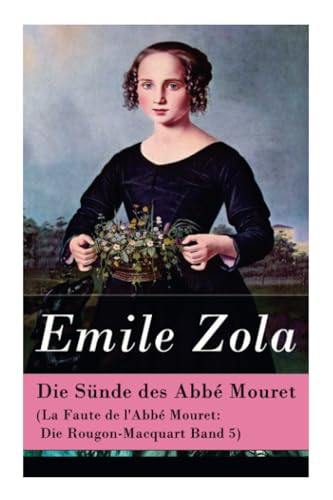 Die Sünde des Abbé Mouret (La Faute de l'Abbé Mouret: Die Rougon-Macquart Band 5) von E-Artnow