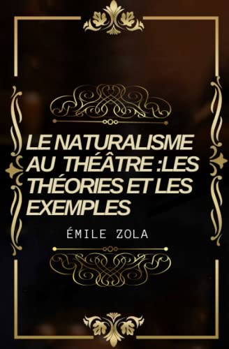 le naturalisme au théâtre:les théories et les exemples: Texte intégral annoté d’une biographie d’auteur von Independently published