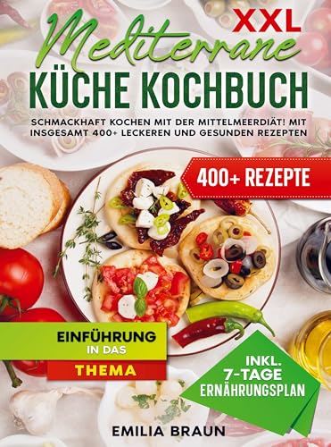 XXL Mediterrane Küche Kochbuch: Schmackhaft Kochen mit der Mittelmeerdiät! Mit insgesamt 400+ leckeren und gesunden Rezepten von Bookmundo