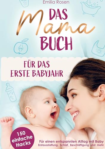 Das Mama-Buch für das erste Babyjahr | 150 einfache Hacks für einen entspannten Alltag mit Baby | Erstausstattung, Schlaf, Beschäftigung und mehr Das Mama-Buch für das erste Babyjahr | 150 einfache Hacks für einen entspannten Alltag mit Baby | Erstausstattung, Schlaf, Beschäftigung und mehr von Ehrengut Verlag