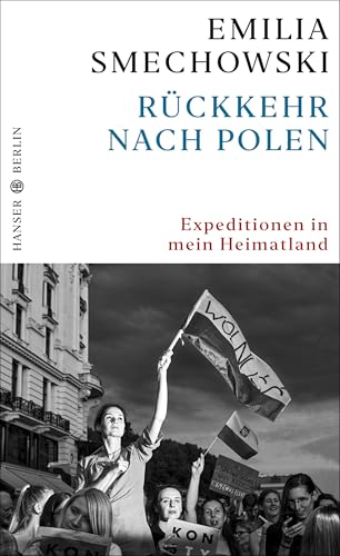 Rückkehr nach Polen: Expeditionen in mein Heimatland von Hanser Berlin