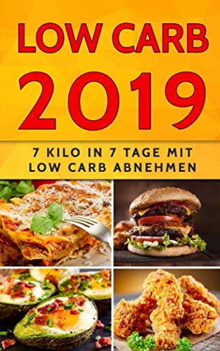 Low Carb 2019: 7 Kilo in 7 Tage mit Low Carb abnehmen von Independently published