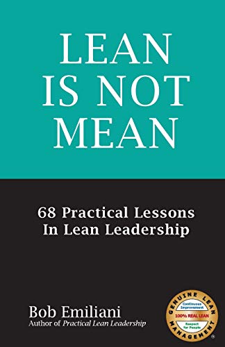 Lean Is Not Mean: 68 Practical Lessons in Lean Leadership von Center for Lean Business Management, LLC