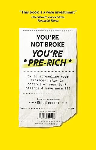 You're Not Broke You're Pre-Rich: How to streamline your finances, stay in control of your bank balance and have more £££