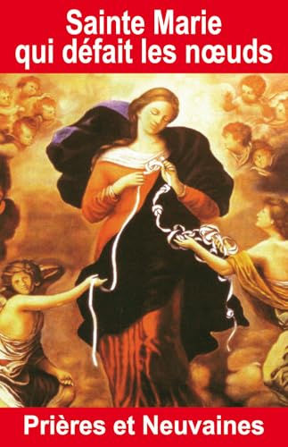 Sainte Marie qui défait les noeuds - Prières et Neuvaines von EXCLUSIF