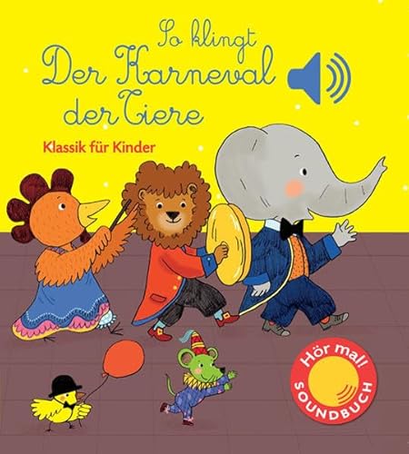 So klingt der Karneval der Tiere: Klassik für Kinder (Soundbuch) (Soundbücher)