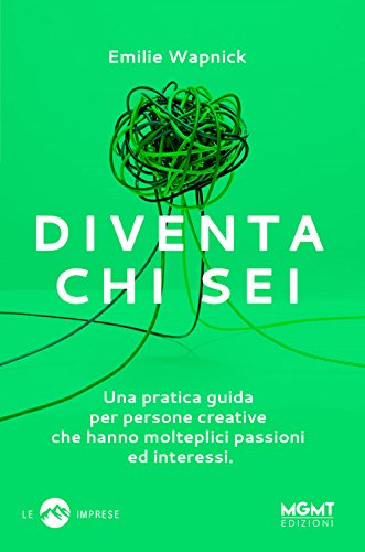 Diventa chi sei. Una pratica guida per persone creative che hanno molteplici passioni e interessi von MGMT