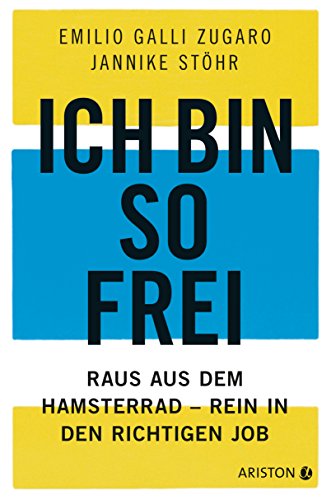 Ich bin so frei: Raus aus dem Hamsterrad - rein in den richtigen Job von Ariston Verlag