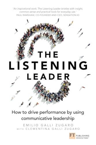 The Listening Leader: How to drive performance by using communicative leadership von Financial Times Prent.