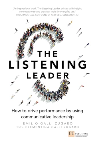 Listening Leader, The: How to drive performance by using communicative leadership von FT Publishing