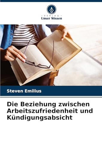 Die Beziehung zwischen Arbeitszufriedenheit und Kündigungsabsicht von Verlag Unser Wissen