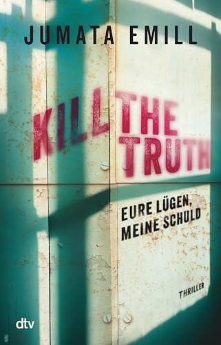 Kill the Truth – Eure Lügen, meine Schuld: Ein spannender und aufrüttelnder Jugendthriller zum Thema Rassismus von dtv Verlagsgesellschaft mbH & Co. KG