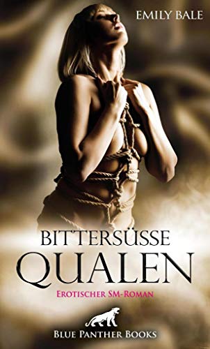 Bittersüße Qualen | Erotischer SM-Roman: Von seiner dunklen Vergangenheit angestachelt ... Bittersüße Qualen | Erotischer SM-Roman: Von seiner dunklen Vergangenheit angestachelt ...