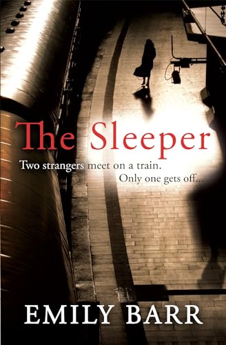 The Sleeper: Two strangers meet on a train. Only one gets off: : A dark and gripping psychological thriller