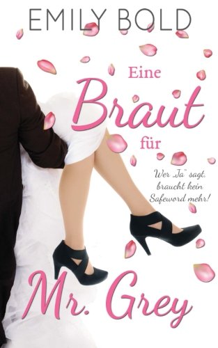 Eine Braut für Mr. Grey: Wer "Ja" sagt, braucht kein Safeword mehr! Eine Braut für Mr. Grey: Wer "Ja" sagt, braucht kein Safeword mehr!