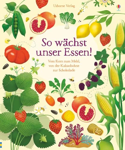 So wächst unser Essen!: Vom Korn zum Mehl, von der Kakaobohne zur Schokolade von Usborne Verlag