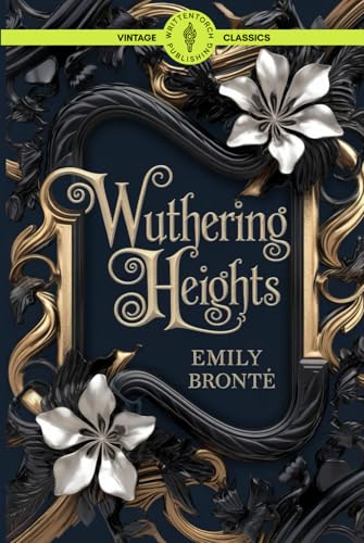 Wuthering Heights: Gothic Romance Classic Tale of Haunted Love Revenge and Passion Vintage Literature von Writtentorch Publishing