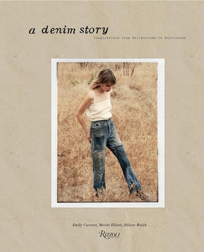 A Denim Story: Inspirations from Bellbottoms to Boyfriends von Rizzoli