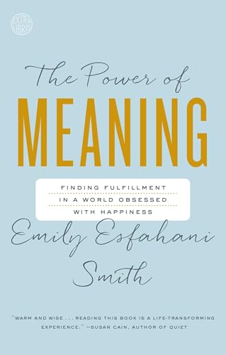 The Power of Meaning: Finding Fulfillment in a World Obsessed with Happiness von Broadway Books