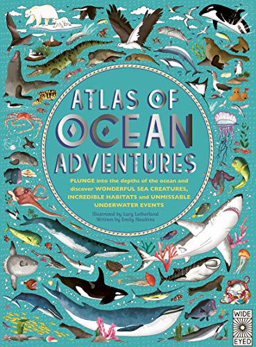 Atlas of Ocean Adventures: A Collection of Natural Wonders, Marine Marvels and Undersea Antics from Across the Globe: 1