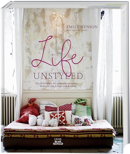 Life Unstyled: Die Schönheit des Unvollkommenen – Wohnen mit Ecken und Kanten
